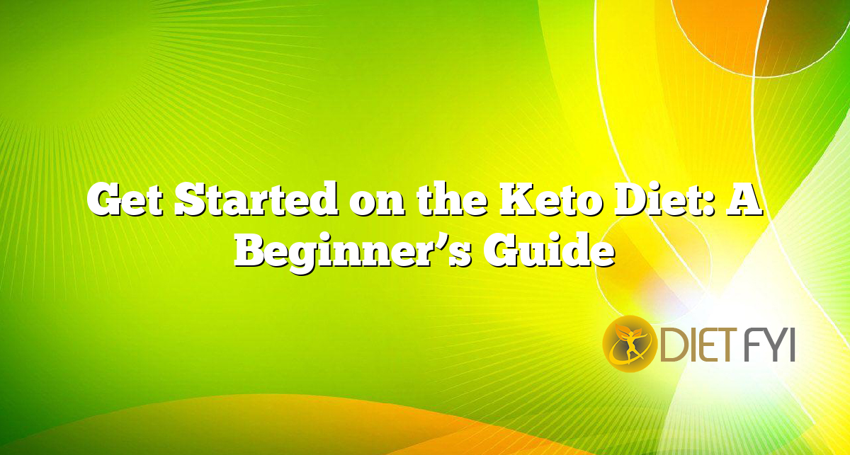 Get Started on the Keto Diet: A Beginner’s Guide
