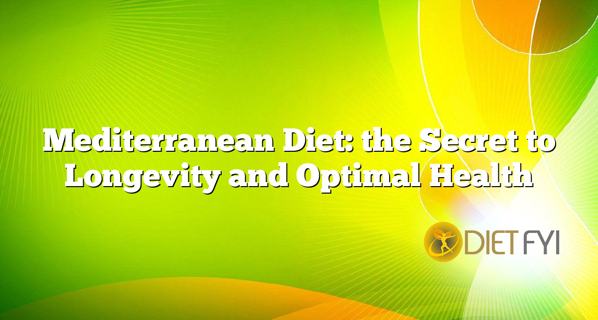 Mediterranean Diet: the Secret to Longevity and Optimal Health
