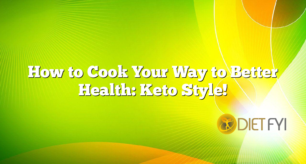 How to Cook Your Way to Better Health: Keto Style!