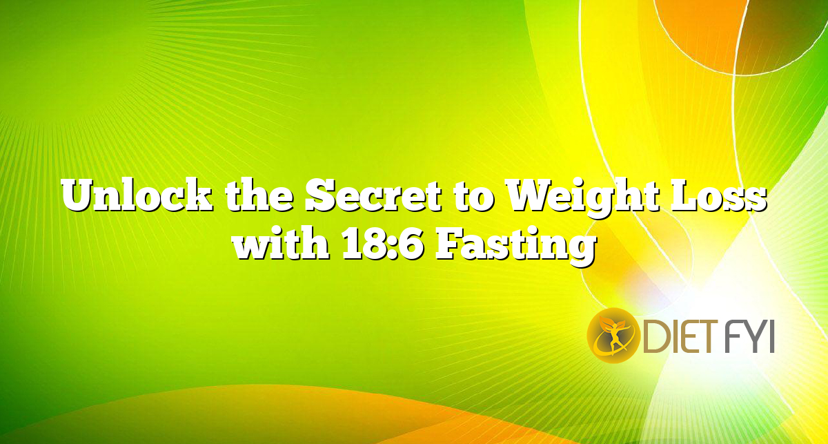 Unlock the Secret to Weight Loss with 18:6 Fasting