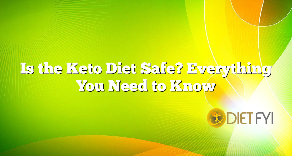 Is the Keto Diet Safe? Everything You Need to Know