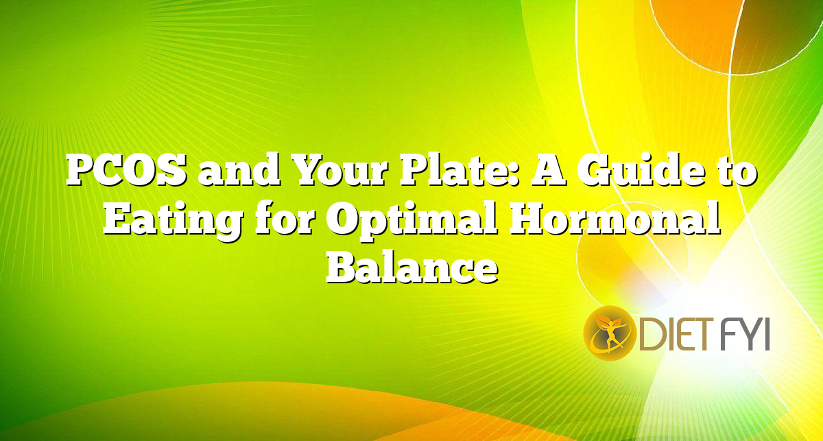 PCOS and Your Plate: A Guide to Eating for Optimal Hormonal Balance