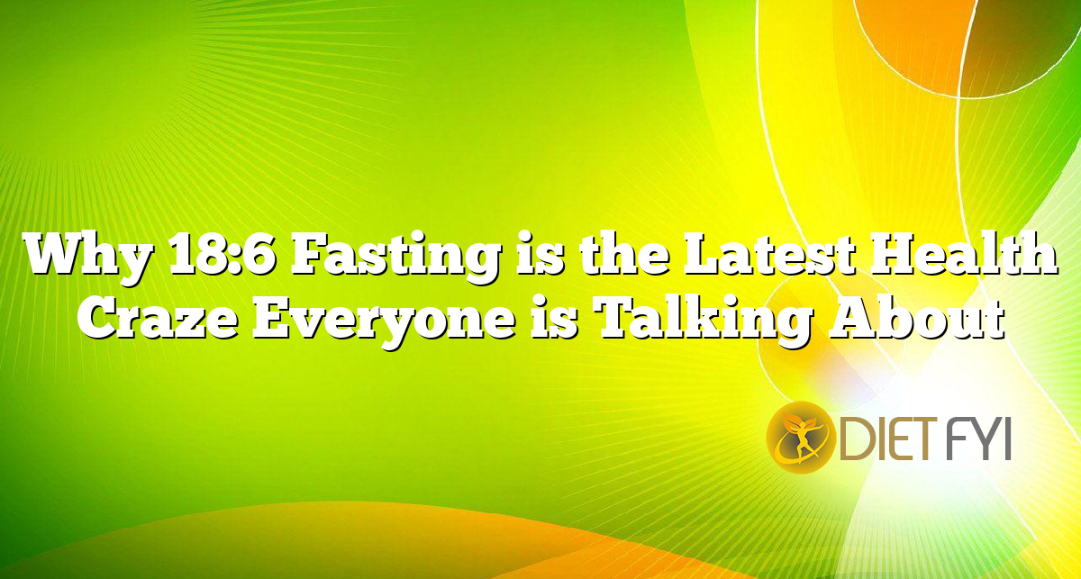 Why 18:6 Fasting is the Latest Health Craze Everyone is Talking About