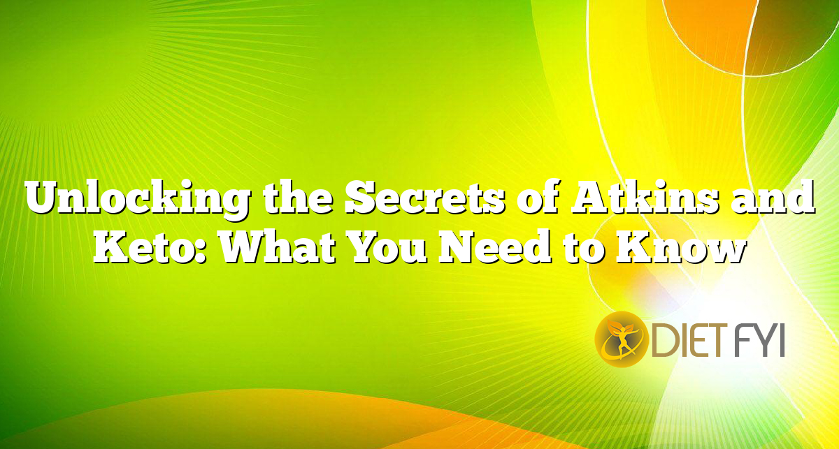 Unlocking the Secrets of Atkins and Keto: What You Need to Know